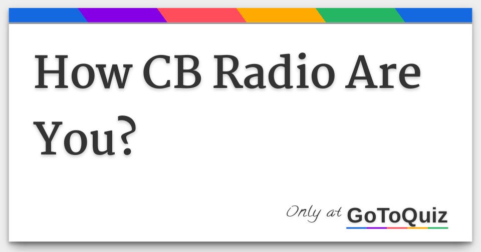 How CB Radio Are You?