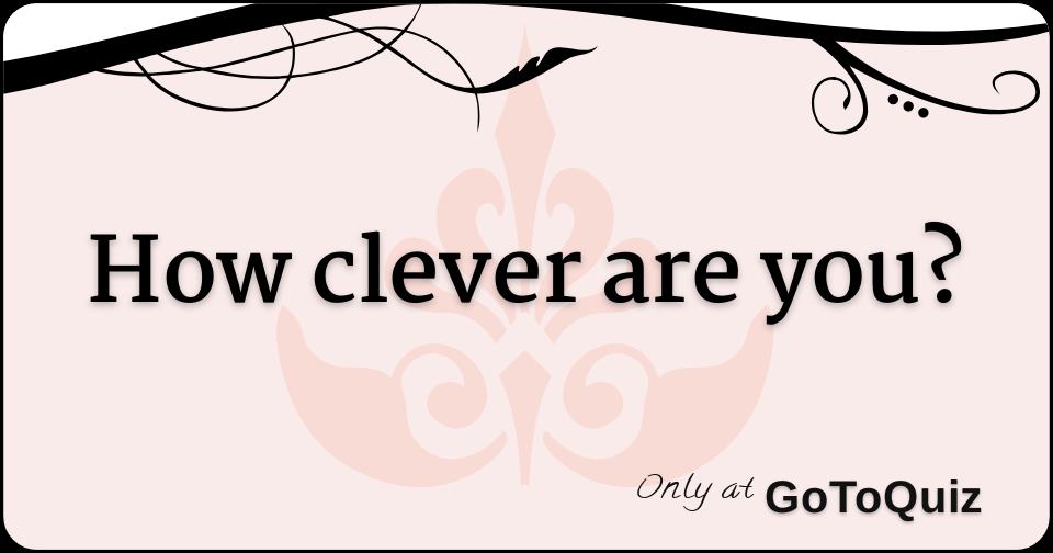 How clever are you?