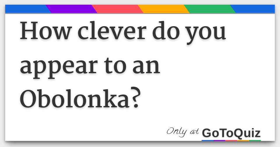 How clever do you appear to an Obolonka?