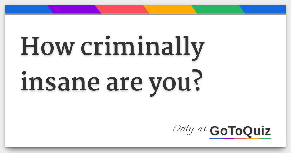 How Criminally Insane Are You 