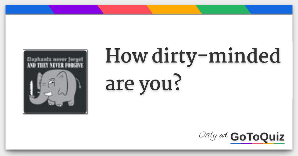 How dirtyminded are you?