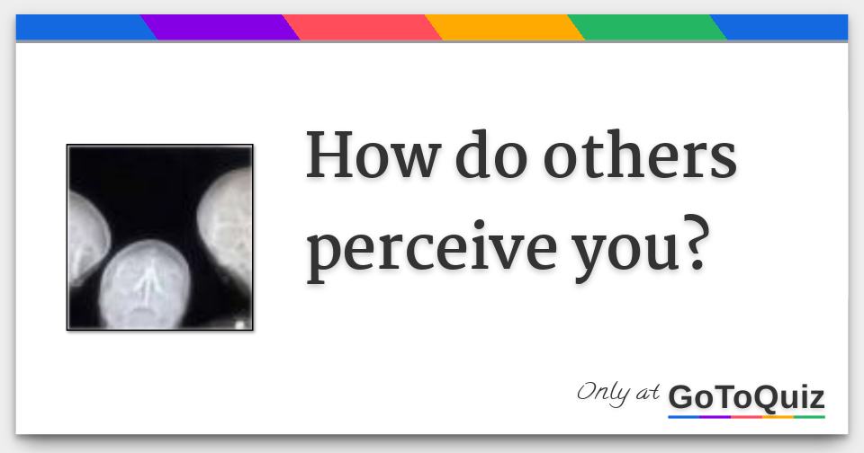how do you think others perceive you essay