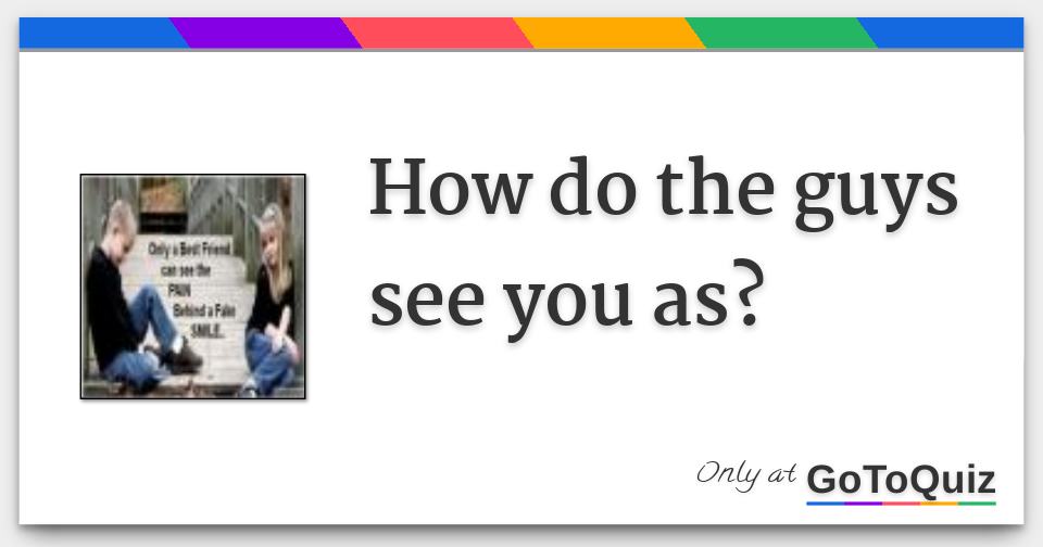 Results How do the guys see you as?