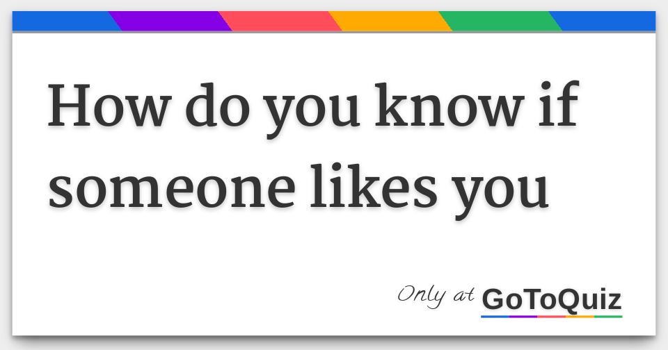 how do you know if someone likes you