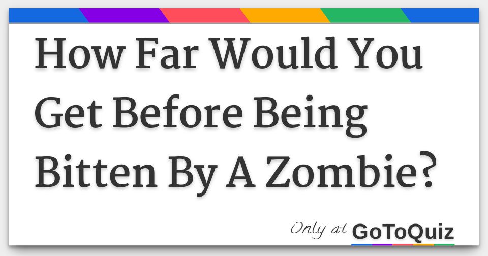 How Far Would You Get Before Being Bitten By A Zombie?