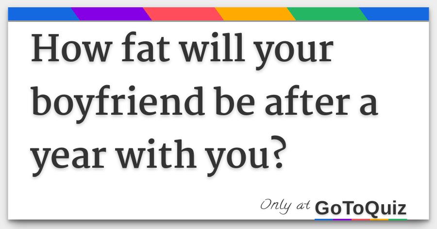 Should I Get Fat For My Boyfriend Quiz