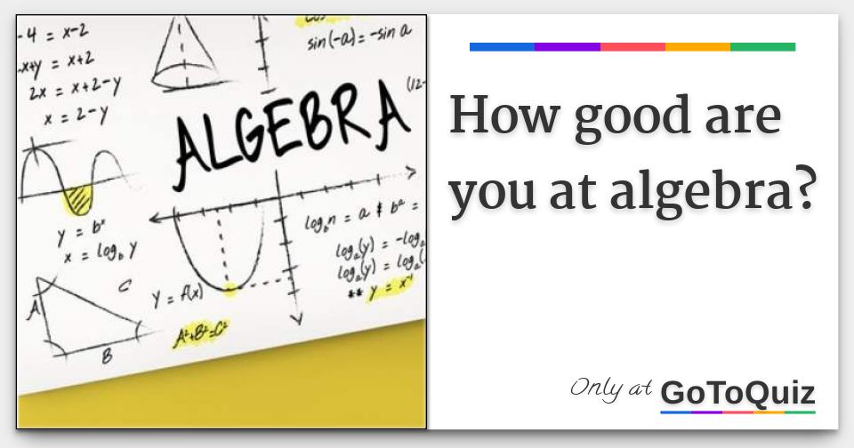 How Good Are You At Algebra 