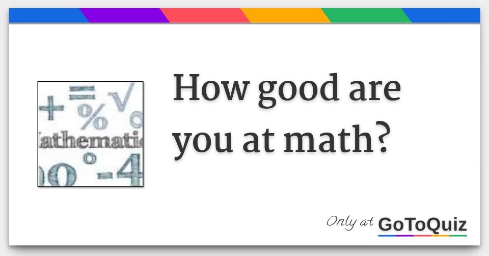 How good are you at math?