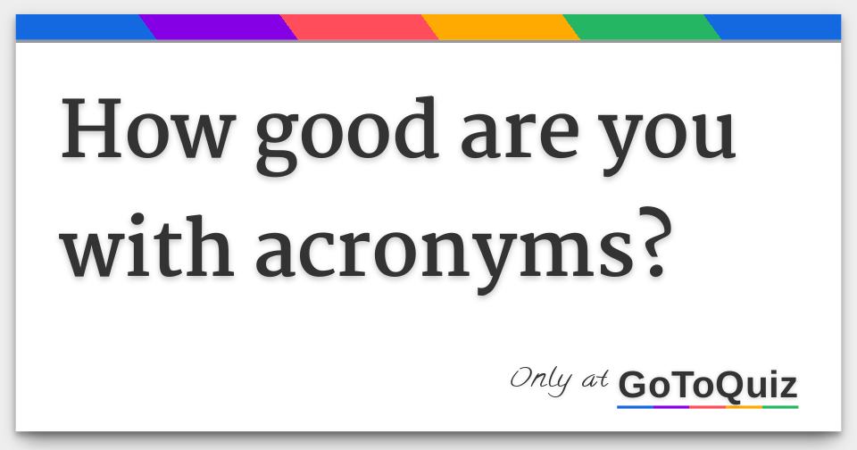 how good are you with acronyms?