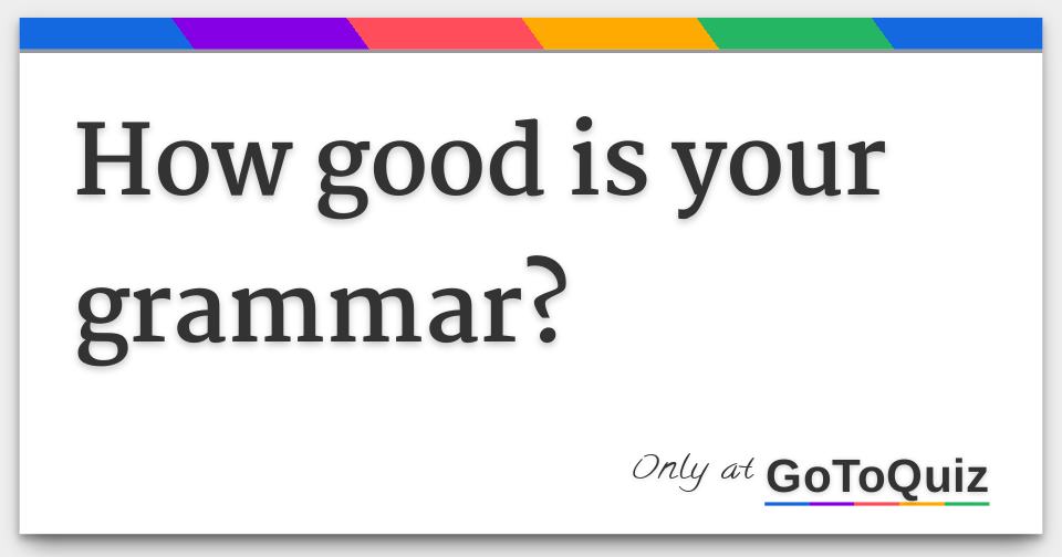 How good is your grammar?