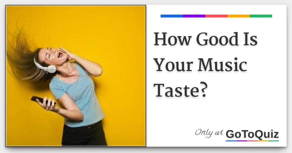 How Good Is Your Music Taste?