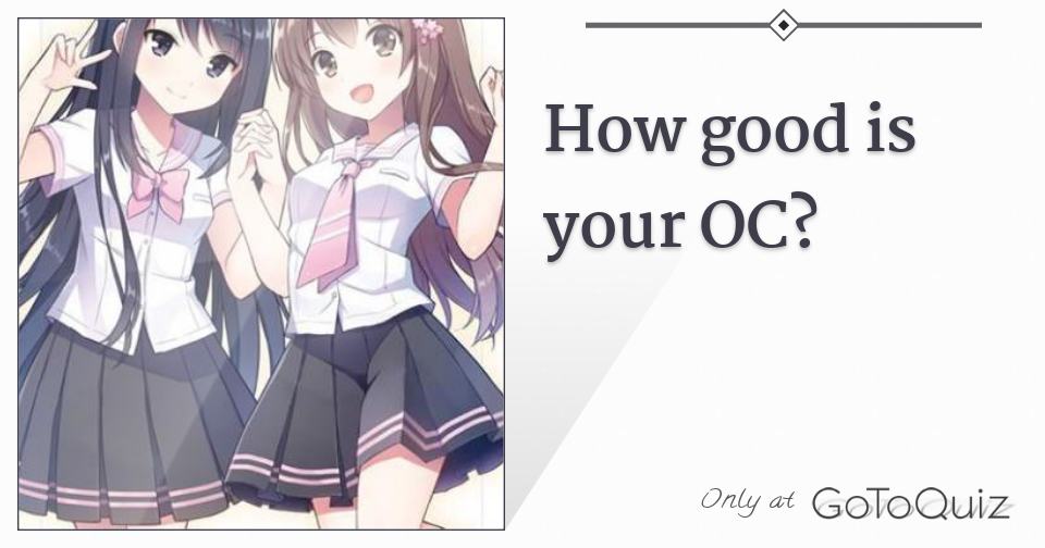 How Good Is Your Oc