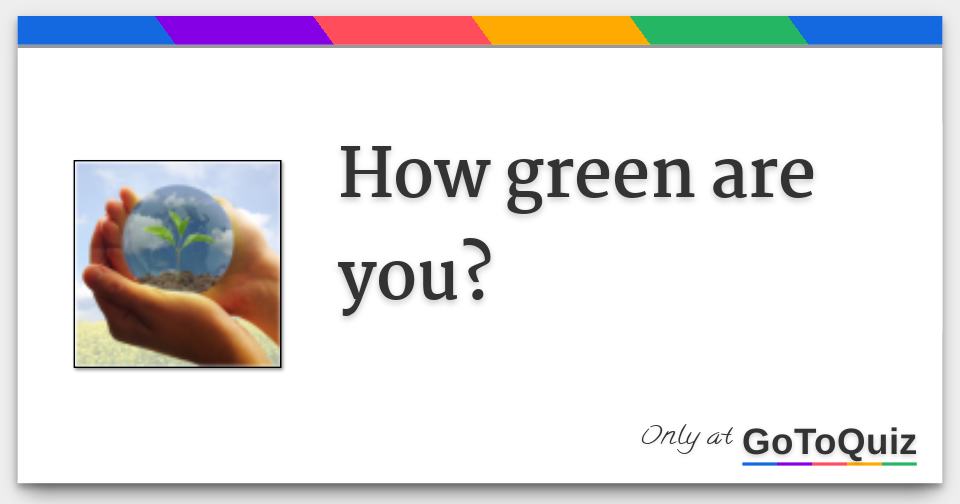 How green are you?