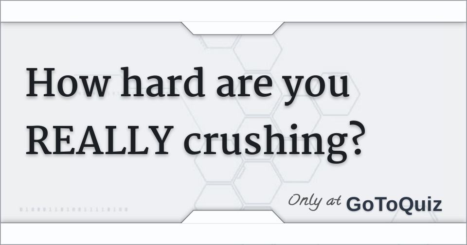 How hard are you REALLY crushing?
