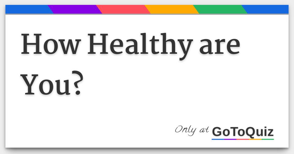 How Healthy Are You 