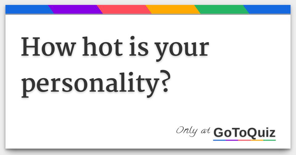 How hot is your personality?