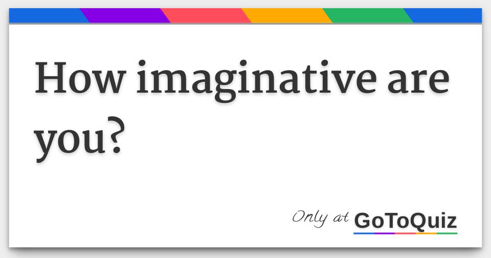 How imaginative are you?
