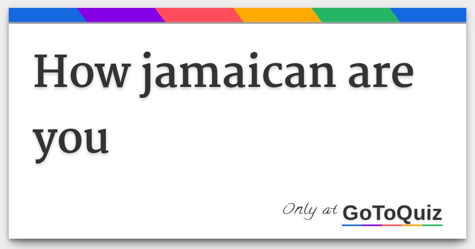 how jamaican are you