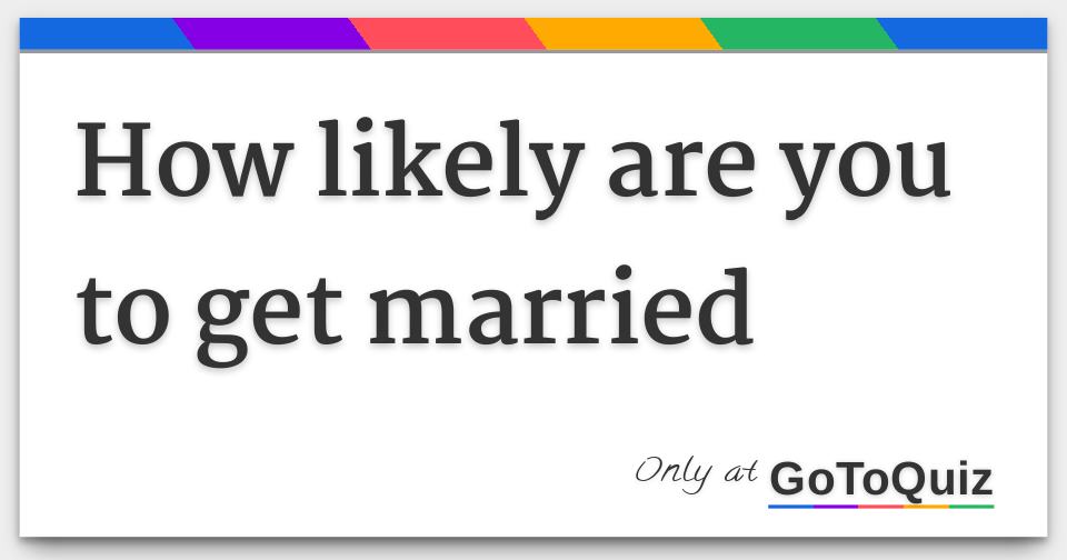 how likely are you to get married
