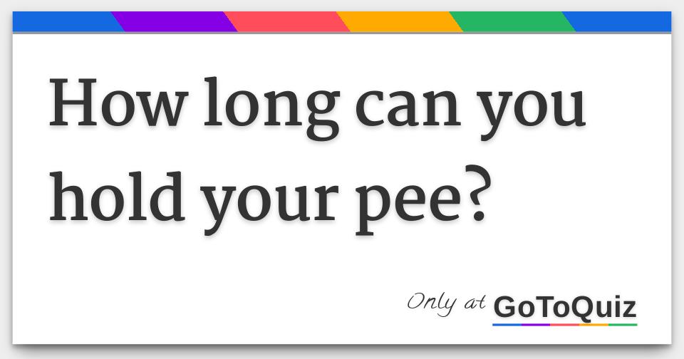 How long can you hold your pee?