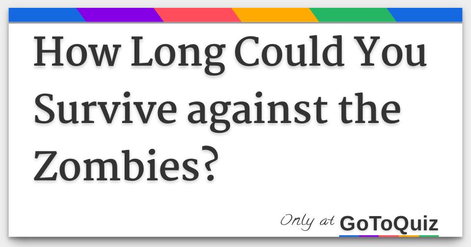 Results How Long Could You Survive against the Zombies?