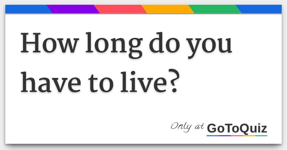 How long do you have to live?