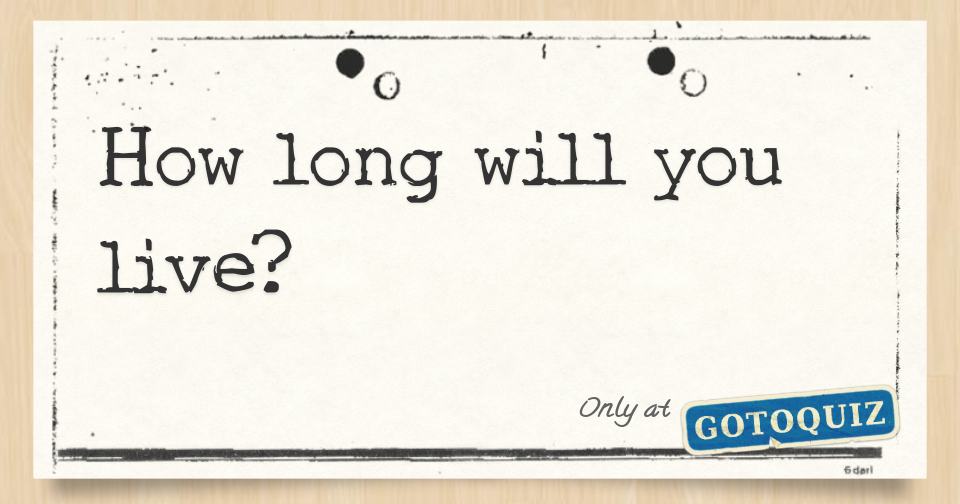 How long will you live?