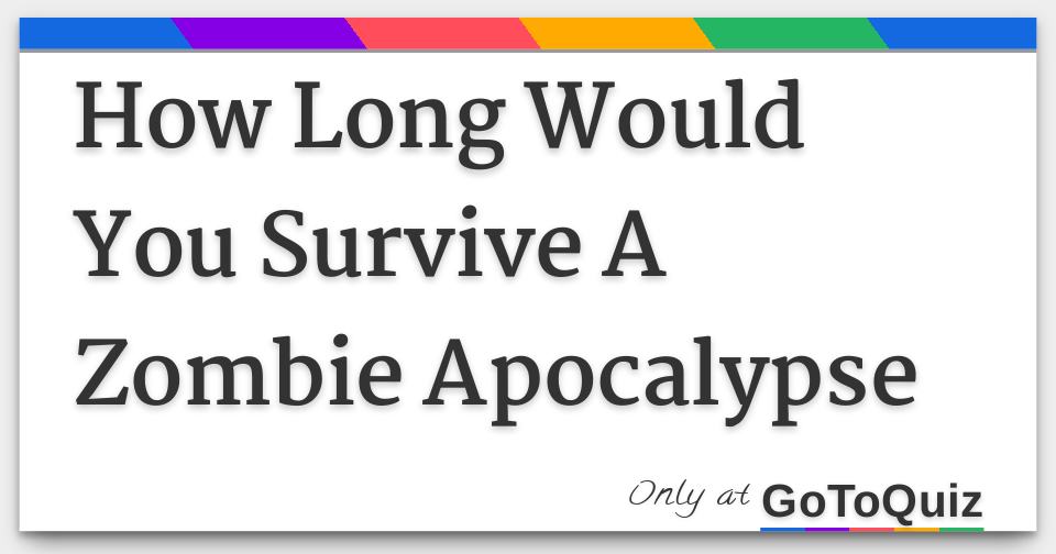 How Long Would You Survive An Actual Zombie Apocalypse