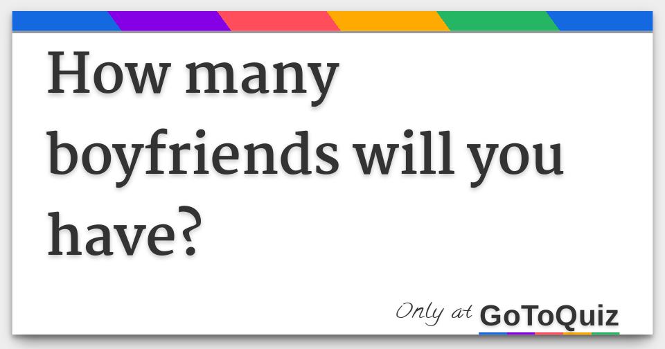 How many boyfriends will you have?