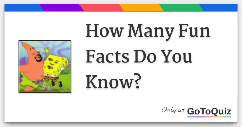 How Many Fun Facts Do You Know?