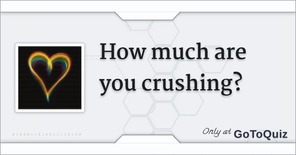 How much are you crushing on someone right now?