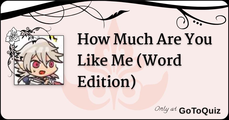 How Much Are You Like Me (Word Edition)