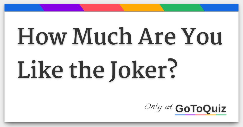 How Much Are You Like The Joker