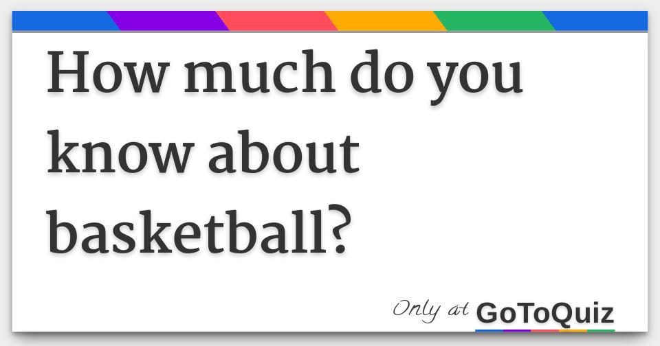 How much do you know about basketball?