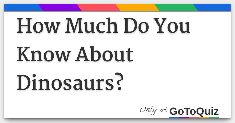 know about dinosaurs