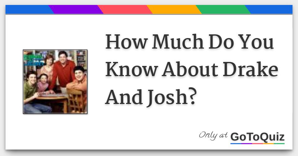 How Much Do You Know About Drake And Josh?