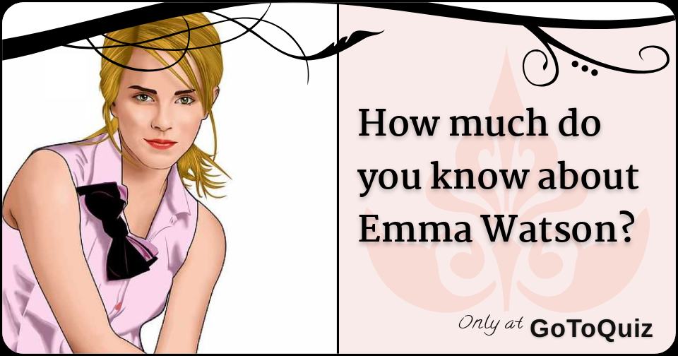 How much do you know about Emma Watson?