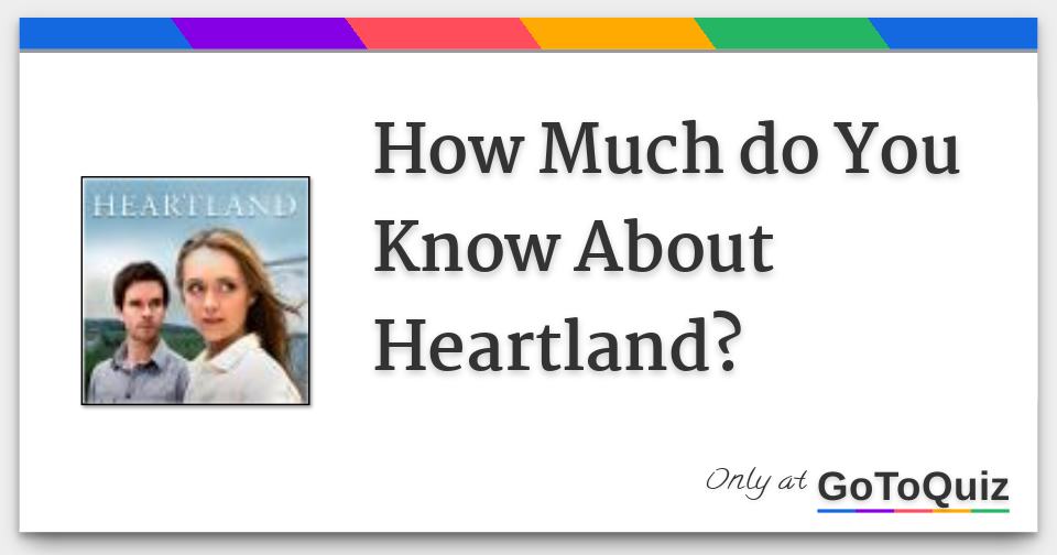How Much do You Know About Heartland?