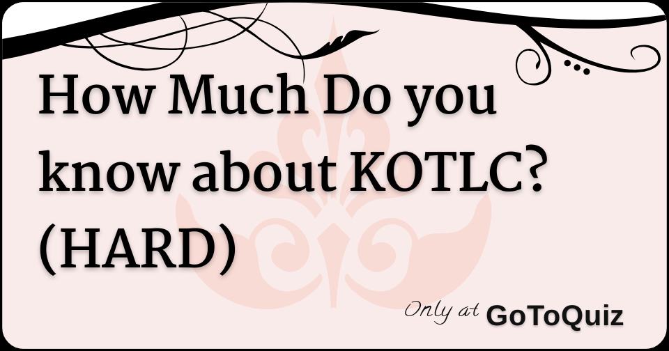 How Much Do you know about KOTLC? (HARD)