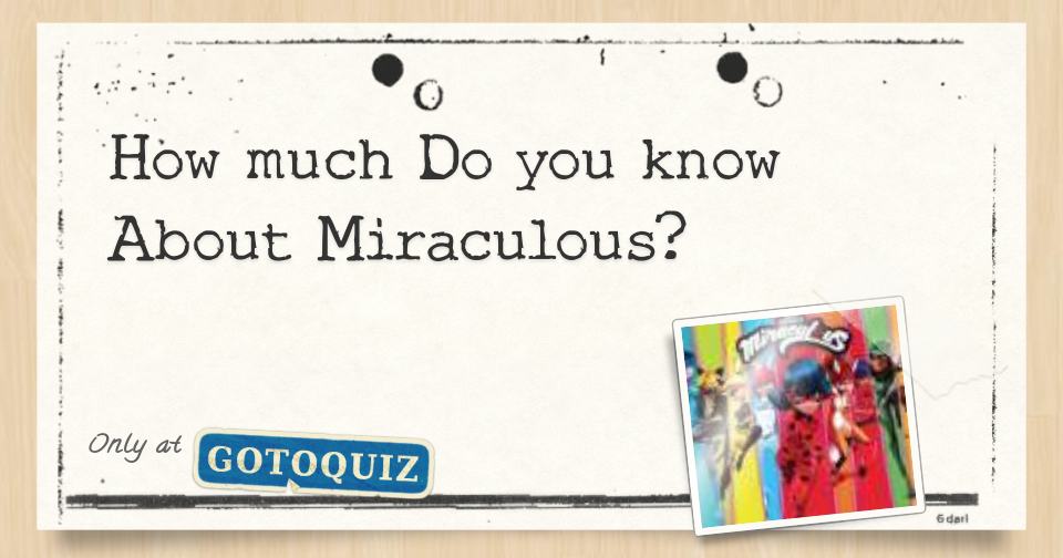 How Much Do You Know About Miraculous 