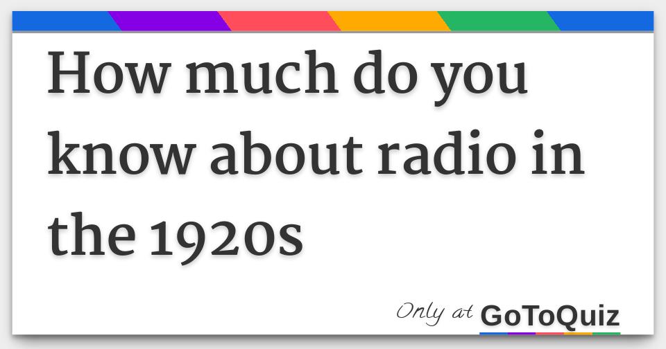 How much do you know about radio in the 1920s