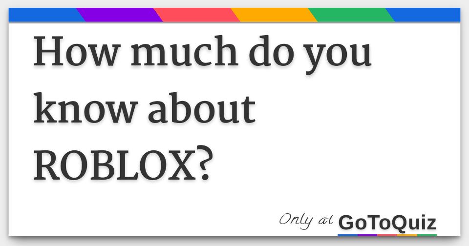 How Much Do You Know About Roblox