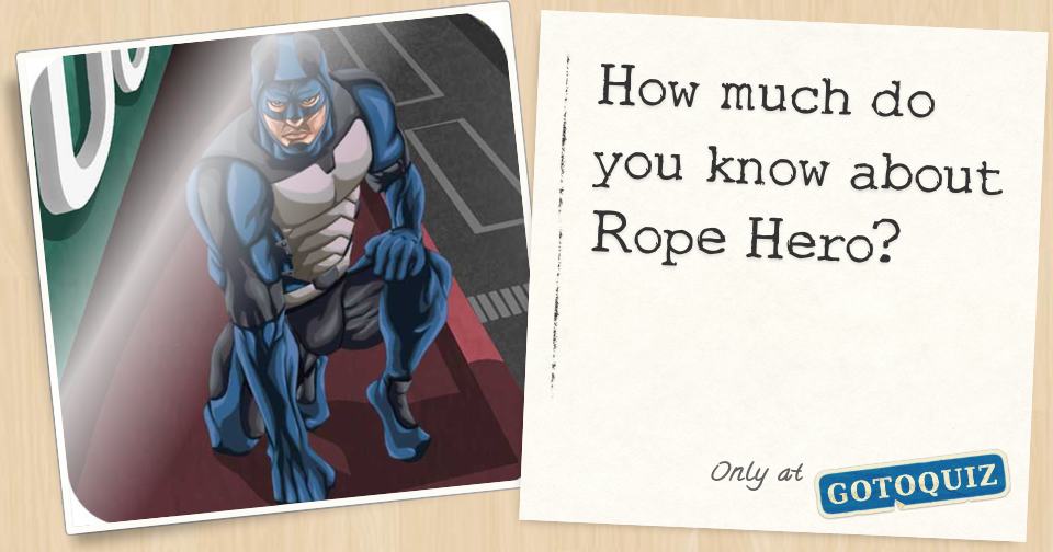 How much do you know about Rope Hero?