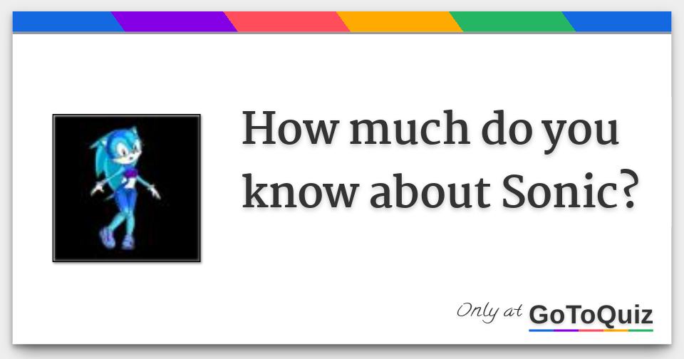 how much do you know about Sonic?