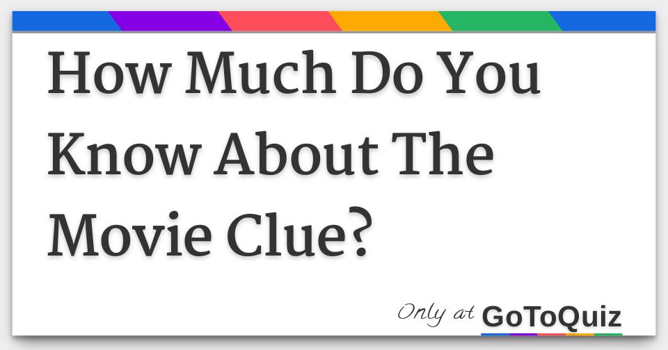 How Much Do You Know About The Movie Clue?