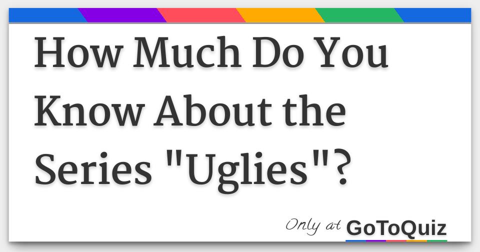 How Much Do You Know About the Series "Uglies"?