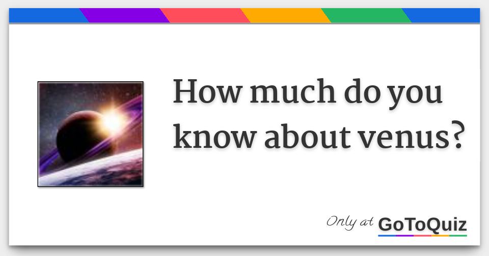 how much do you know about venus?