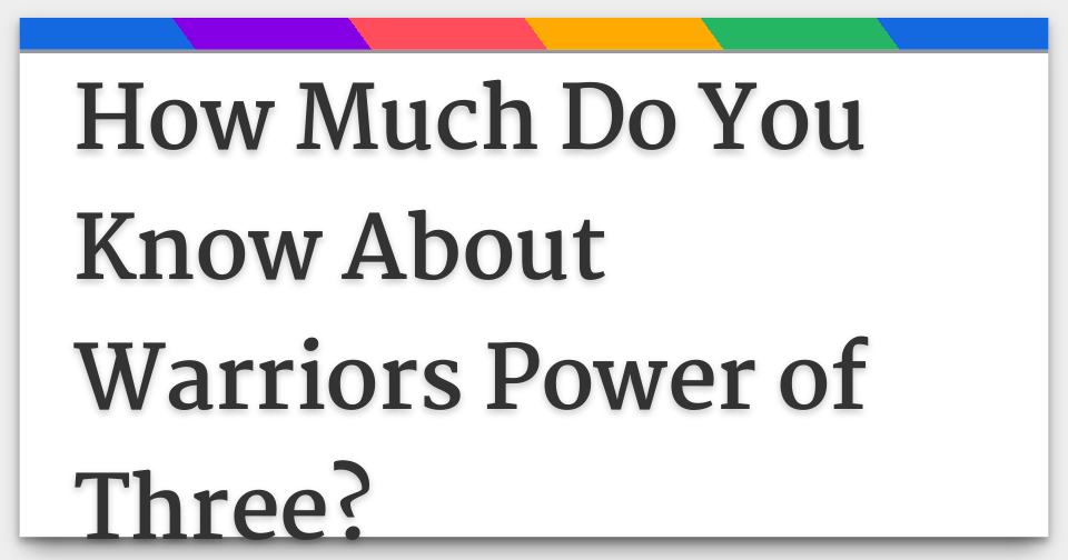 How Much Do You Know About Warriors Power of Three?