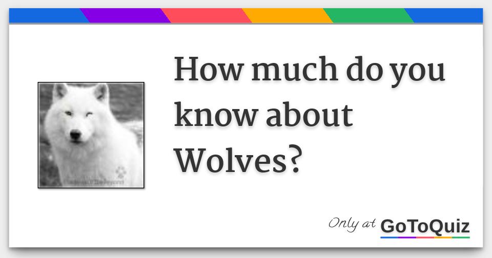How much do you know about Wolves?
