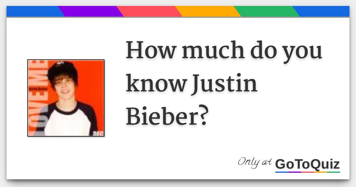 How Much Do You Know Justin Bieber?